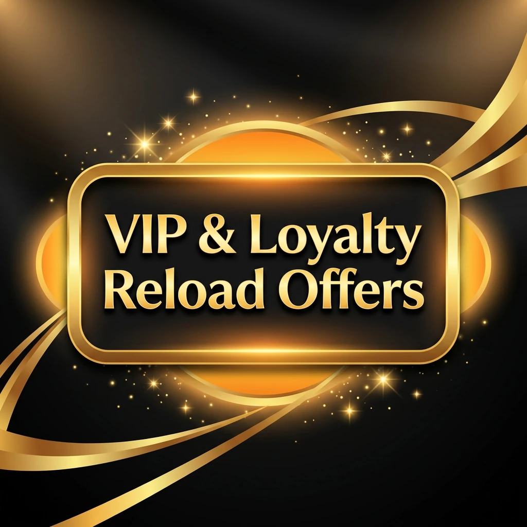 VIP & Loyalty Reload Offers VIP & Loyalty Reload Offers